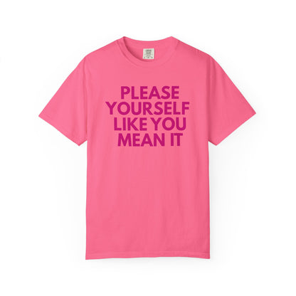 Please Yourself Like You Mean It T-shirt | Comfort Colors Boxy Tee