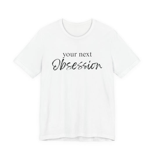 Your Next Obsession Shirt - Summer and Beach Vibes Tee