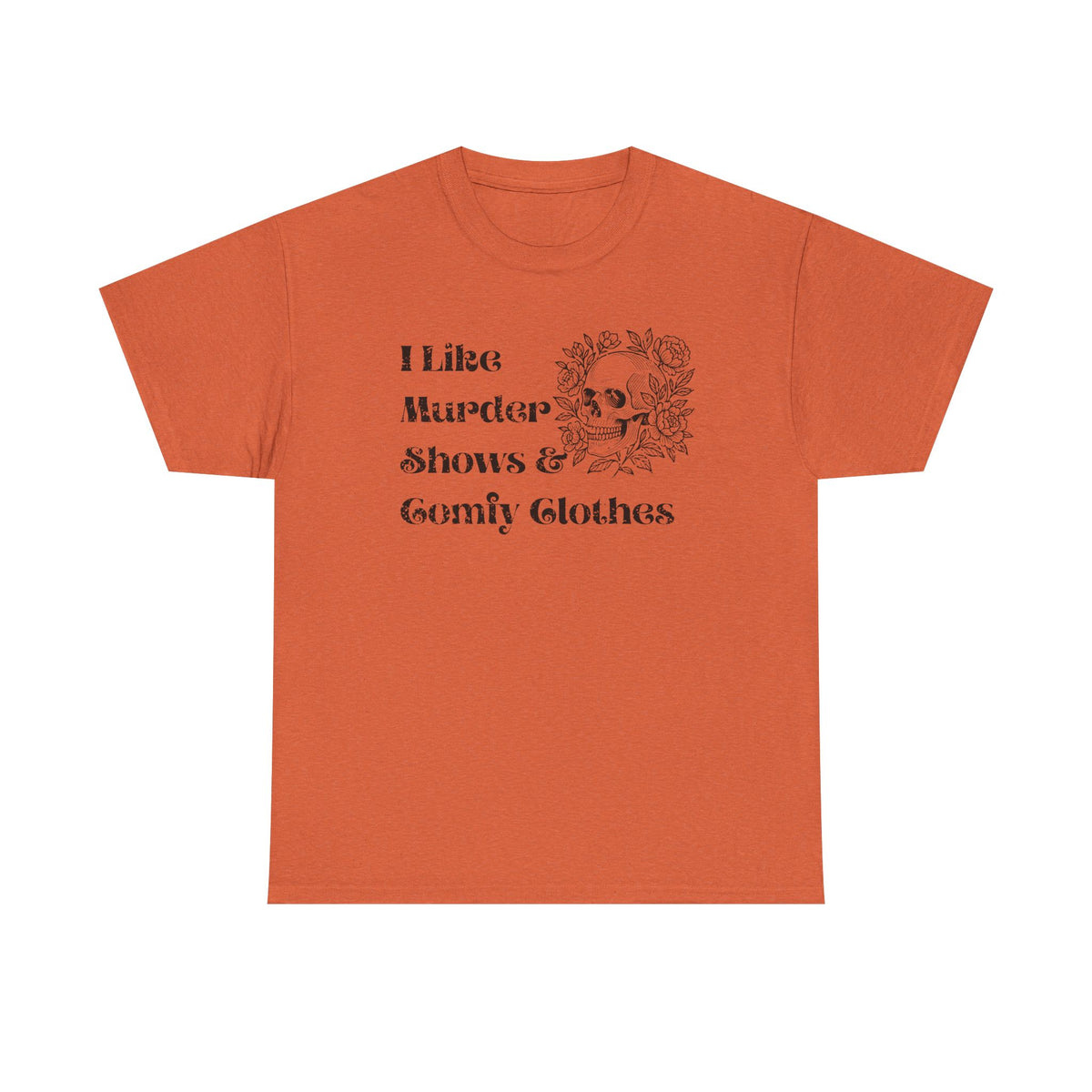 An orange short-sleeve crewneck t-shirt with a black graphic print on the front that reads 'I Like Murder Shows & Gomf Clothes' alongside a skull and roses illustration, shown on a plain white background.