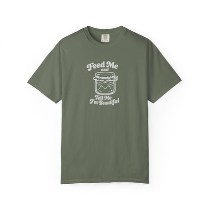 Feed Me and Tell Me I'm Beautiful T-shirt | Sourdough Starter Tee