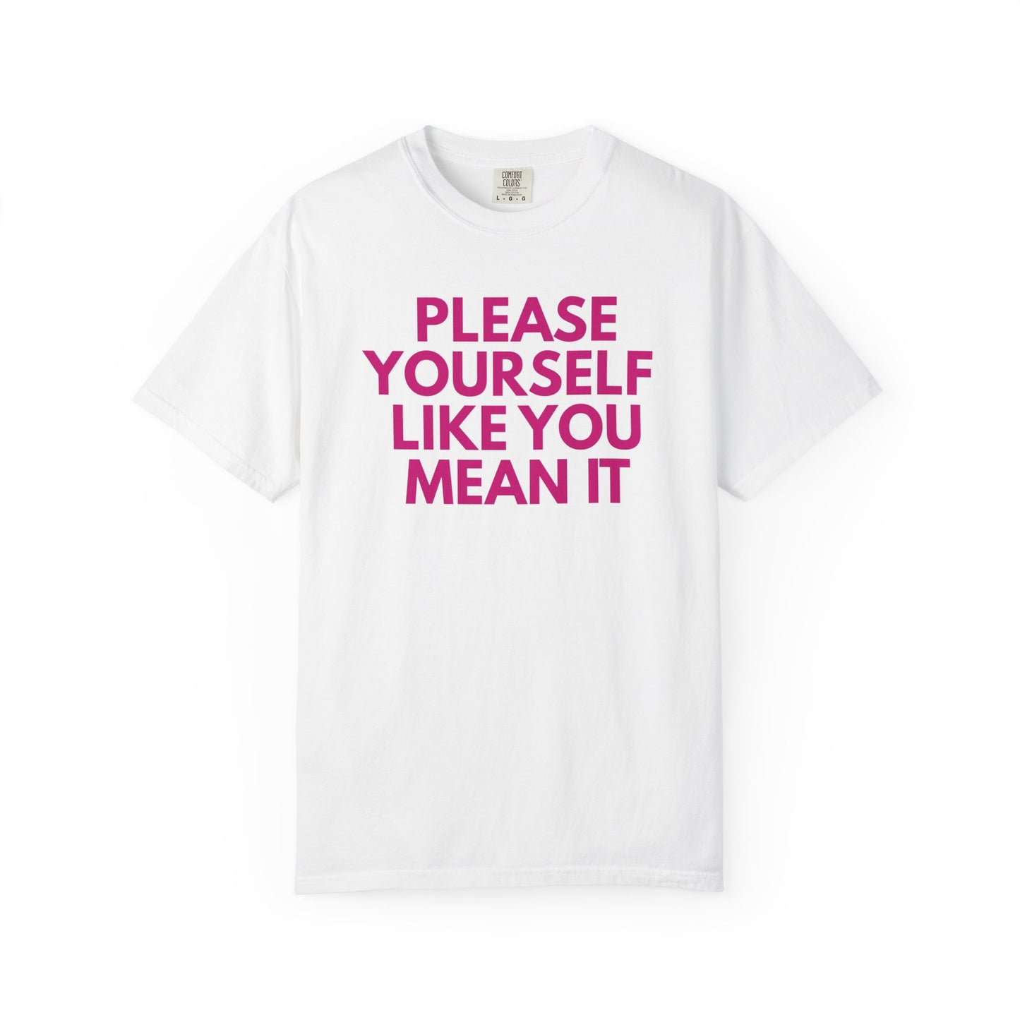 Please Yourself Like You Mean It T-shirt | Comfort Colors Boxy Tee