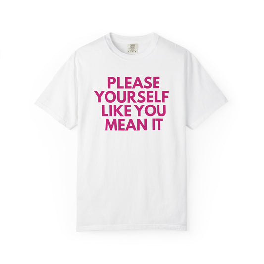 Please Yourself Like You Mean It T-shirt | Comfort Colors Boxy Tee