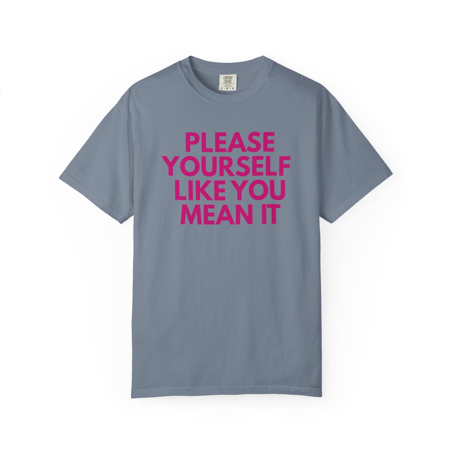 Please Yourself Like You Mean It T-shirt | Comfort Colors Boxy Tee