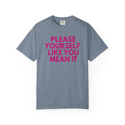 Please Yourself Like You Mean It T-shirt | Comfort Colors Boxy Tee