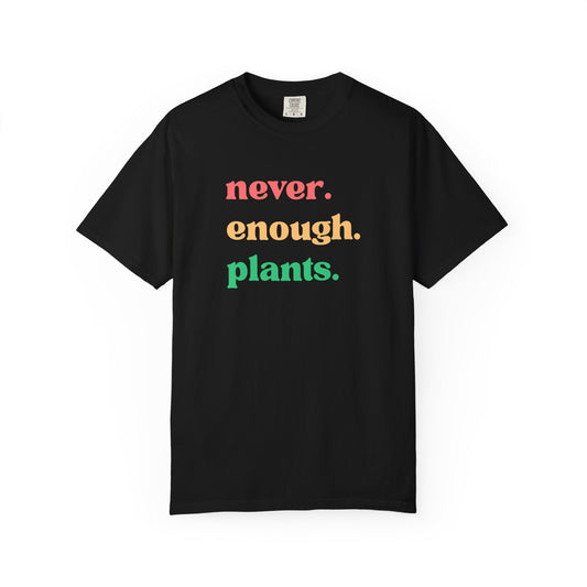 Never Enough Plants T-Shirt | Plant Lover Graphic Tee