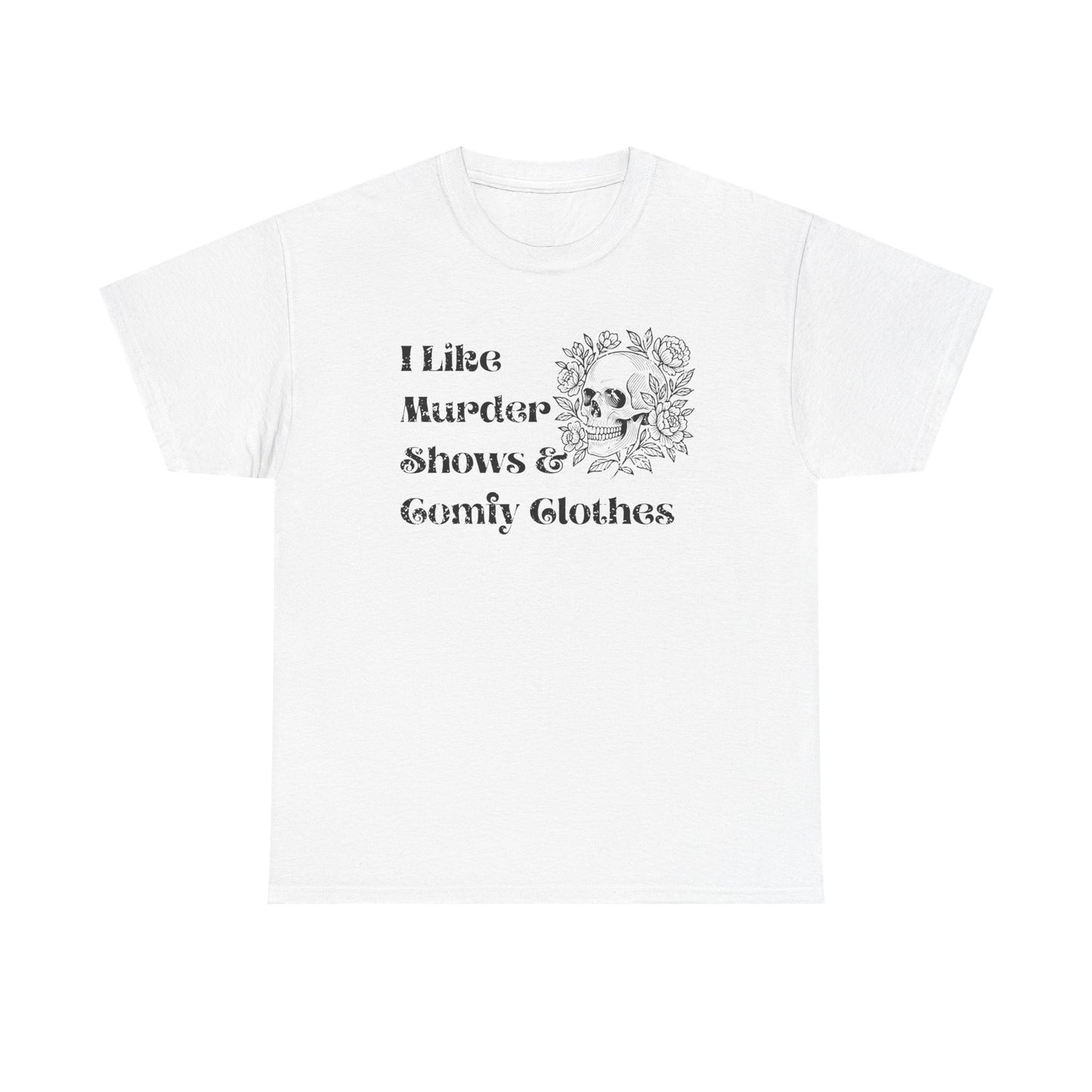 A white short-sleeve crewneck t-shirt with a black graphic print on the front. The graphic features the text 'I Like Murder Shows & Gomf Clothes' alongside a detailed illustration of a skull surrounded by roses.