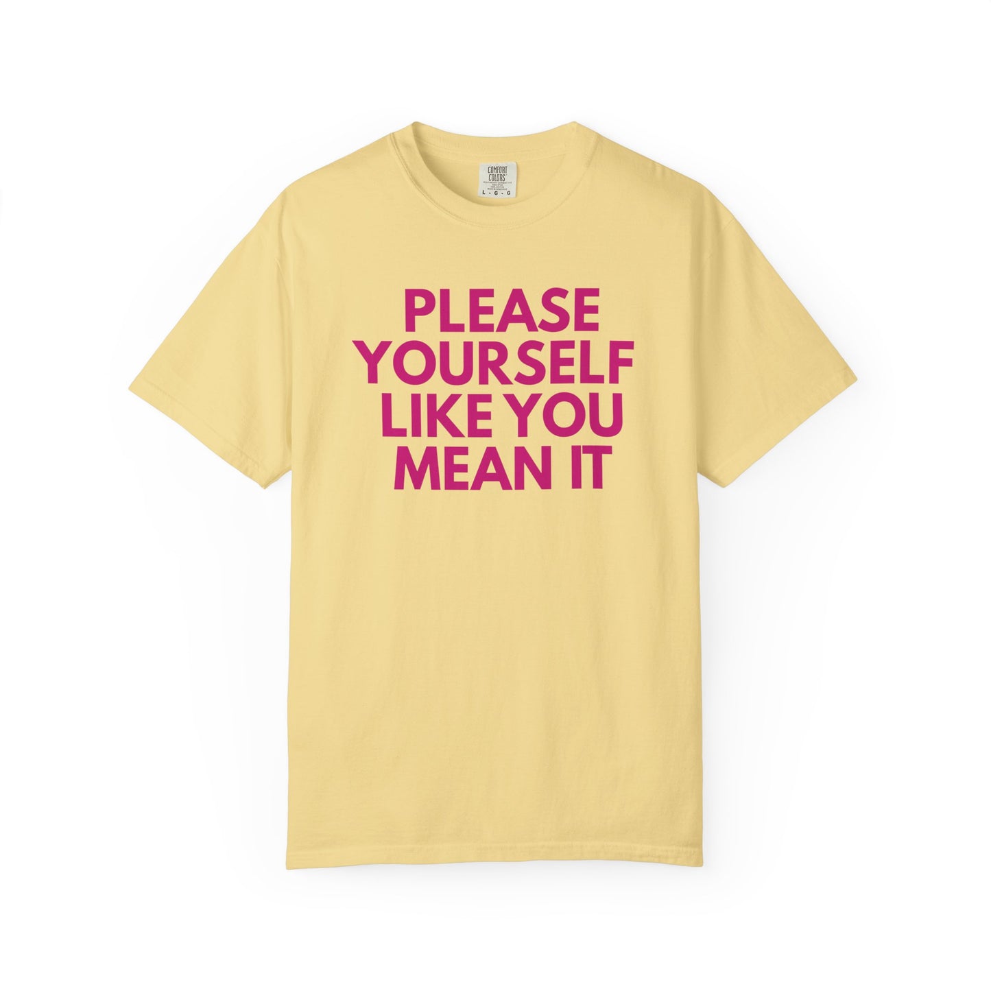 Please Yourself Like You Mean It T-shirt | Comfort Colors Boxy Tee