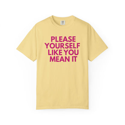 Please Yourself Like You Mean It T-shirt | Comfort Colors Boxy Tee