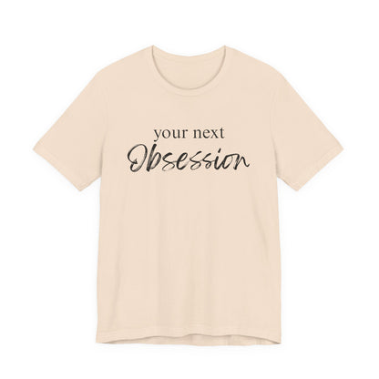 Your Next Obsession Shirt - Summer and Beach Vibes Tee