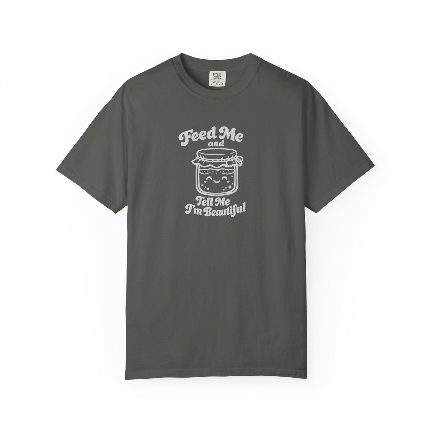 Feed Me and Tell Me I'm Beautiful T-shirt | Sourdough Starter Tee