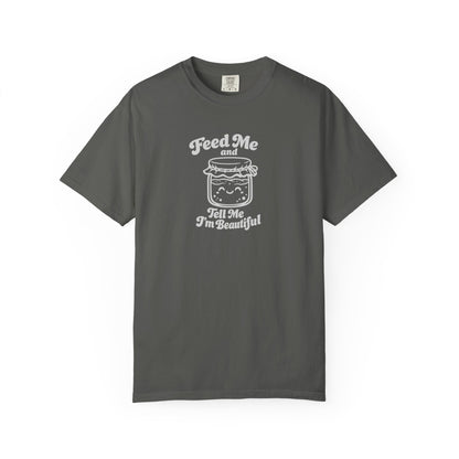 Feed Me and Tell Me I'm Beautiful T-shirt | Sourdough Starter Tee