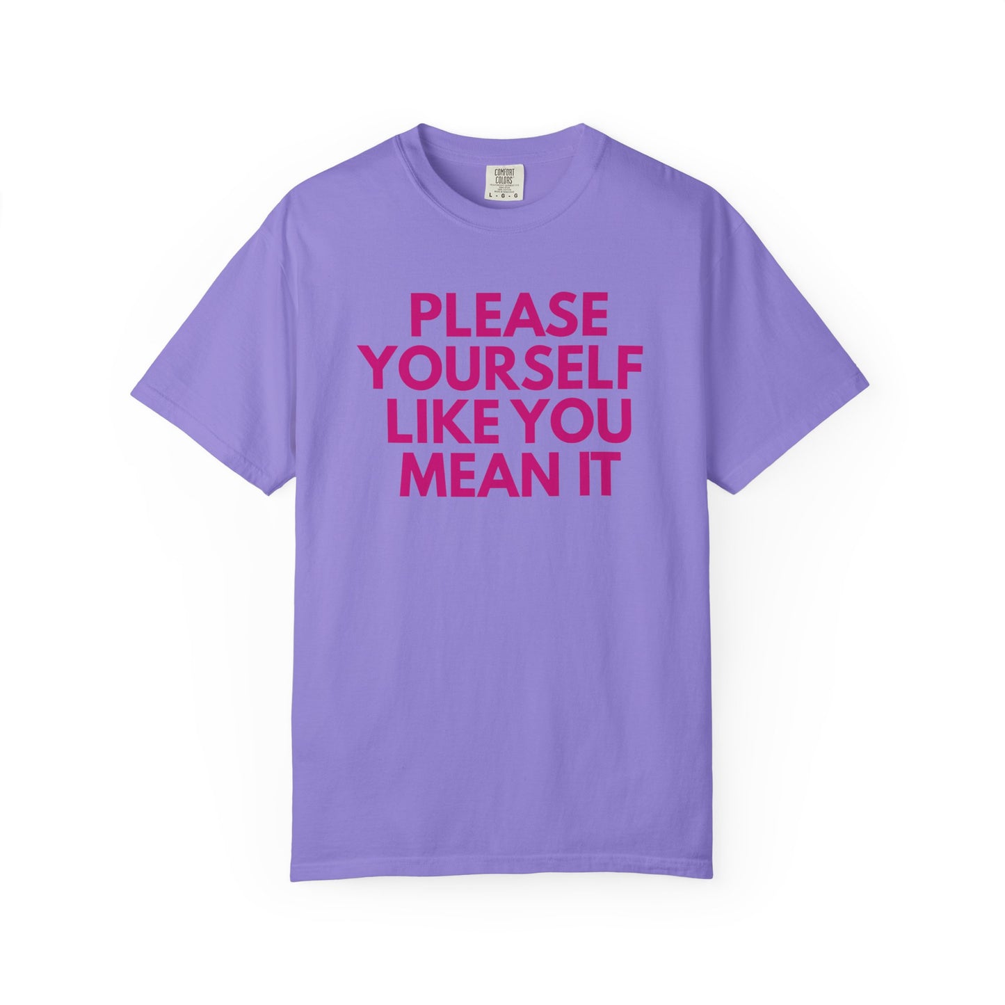 Please Yourself Like You Mean It T-shirt | Comfort Colors Boxy Tee
