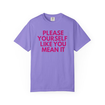 Please Yourself Like You Mean It T-shirt | Comfort Colors Boxy Tee