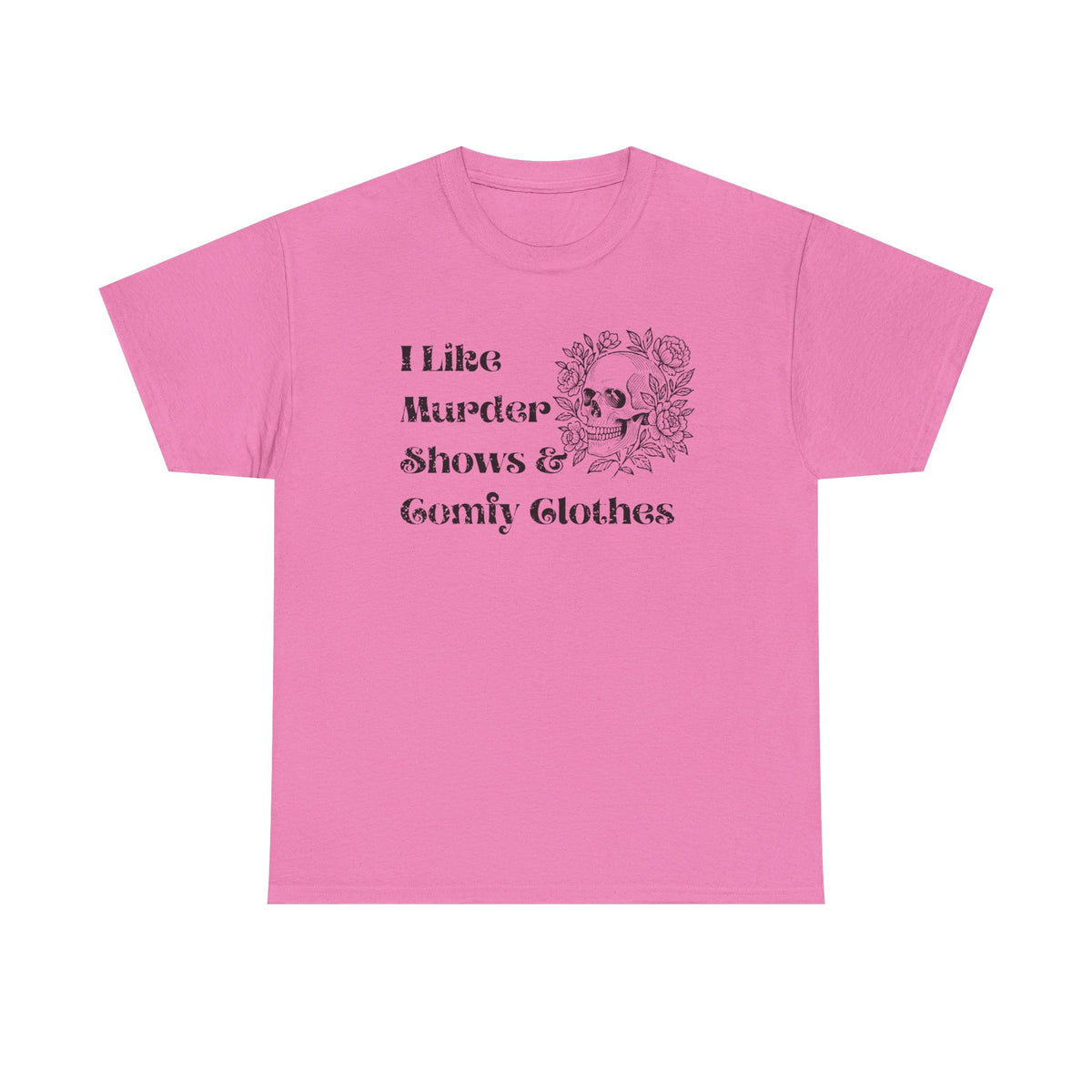 A pink short-sleeve crewneck t-shirt with a black graphic print on the front that reads 'I Like Murder Shows & Gomf Clothes' alongside a skull and roses illustration.