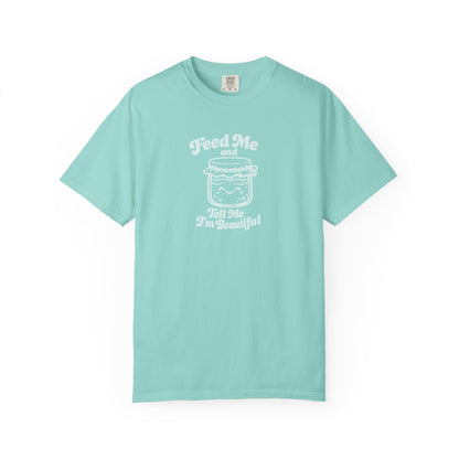 Feed Me and Tell Me I'm Beautiful T-shirt | Sourdough Starter Tee