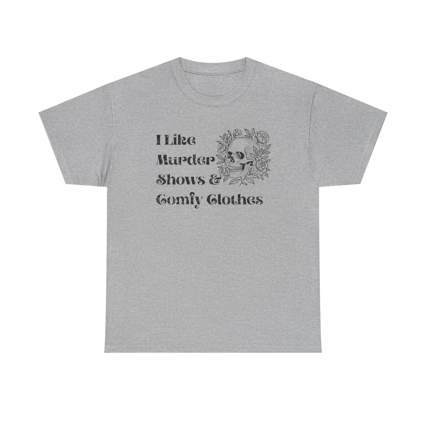 I Like Murder Shows & Comfy Clothes Shirt - True Crime Graphic Tee