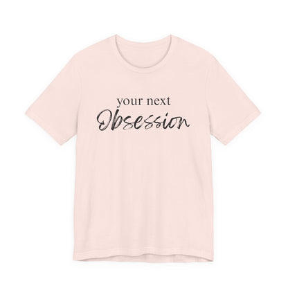 Your Next Obsession Shirt - Summer and Beach Vibes Tee