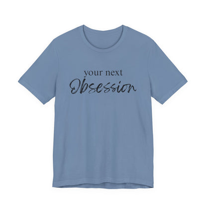 Your Next Obsession Shirt - Summer and Beach Vibes Tee