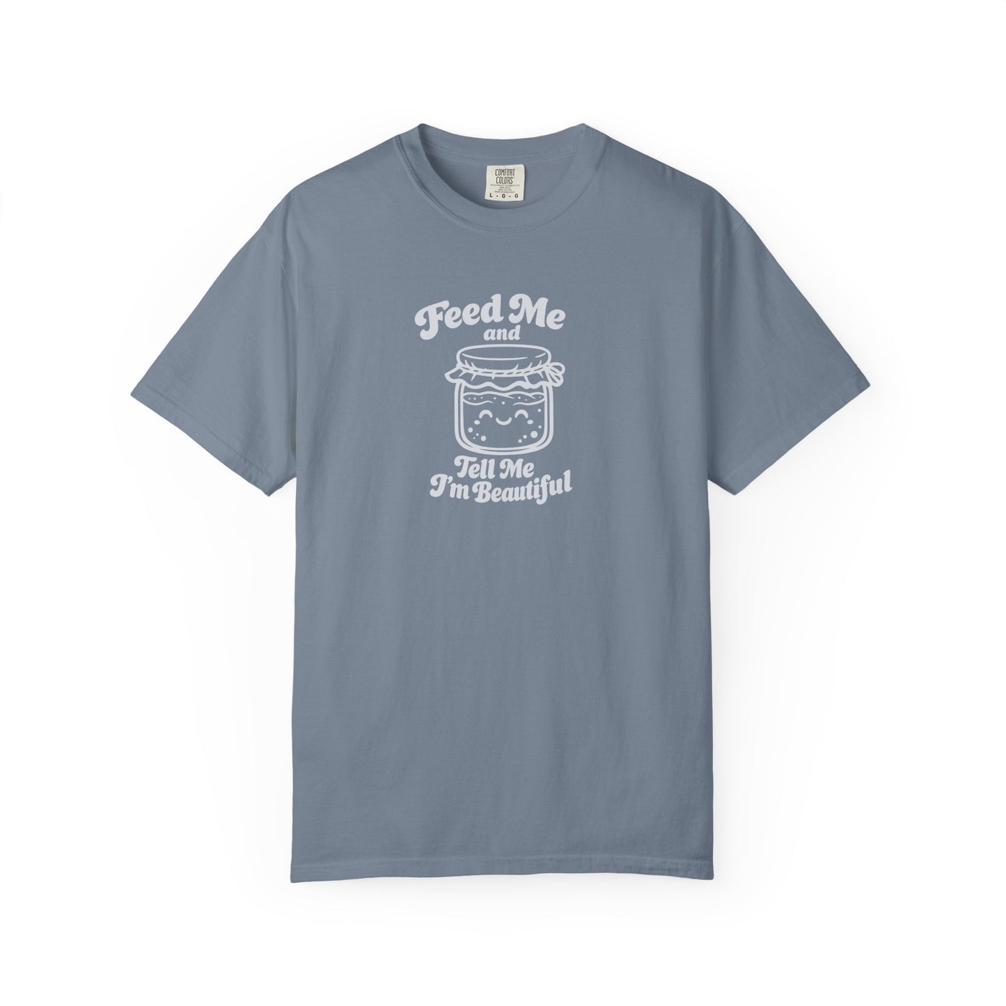 Feed Me and Tell Me I'm Beautiful T-shirt | Sourdough Starter Tee