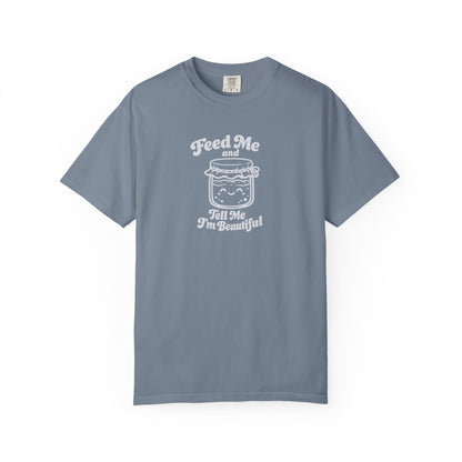 Feed Me and Tell Me I'm Beautiful T-shirt | Sourdough Starter Tee