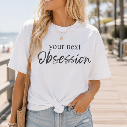 Your Next Obsession Shirt - Summer and Beach Vibes Tee